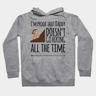 I'm proof that daddy doesn't go hiking all the time Hoodie